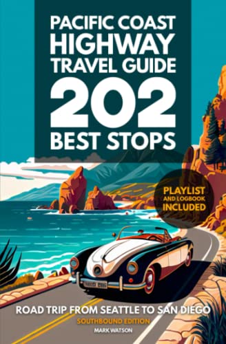 Pacific Coast Highway Travel Guide - 202 Best Stops: Southbound Edition - Road Trip From Seattle to San Diego - Washington, Oregon, California (PCH Travel Guides)