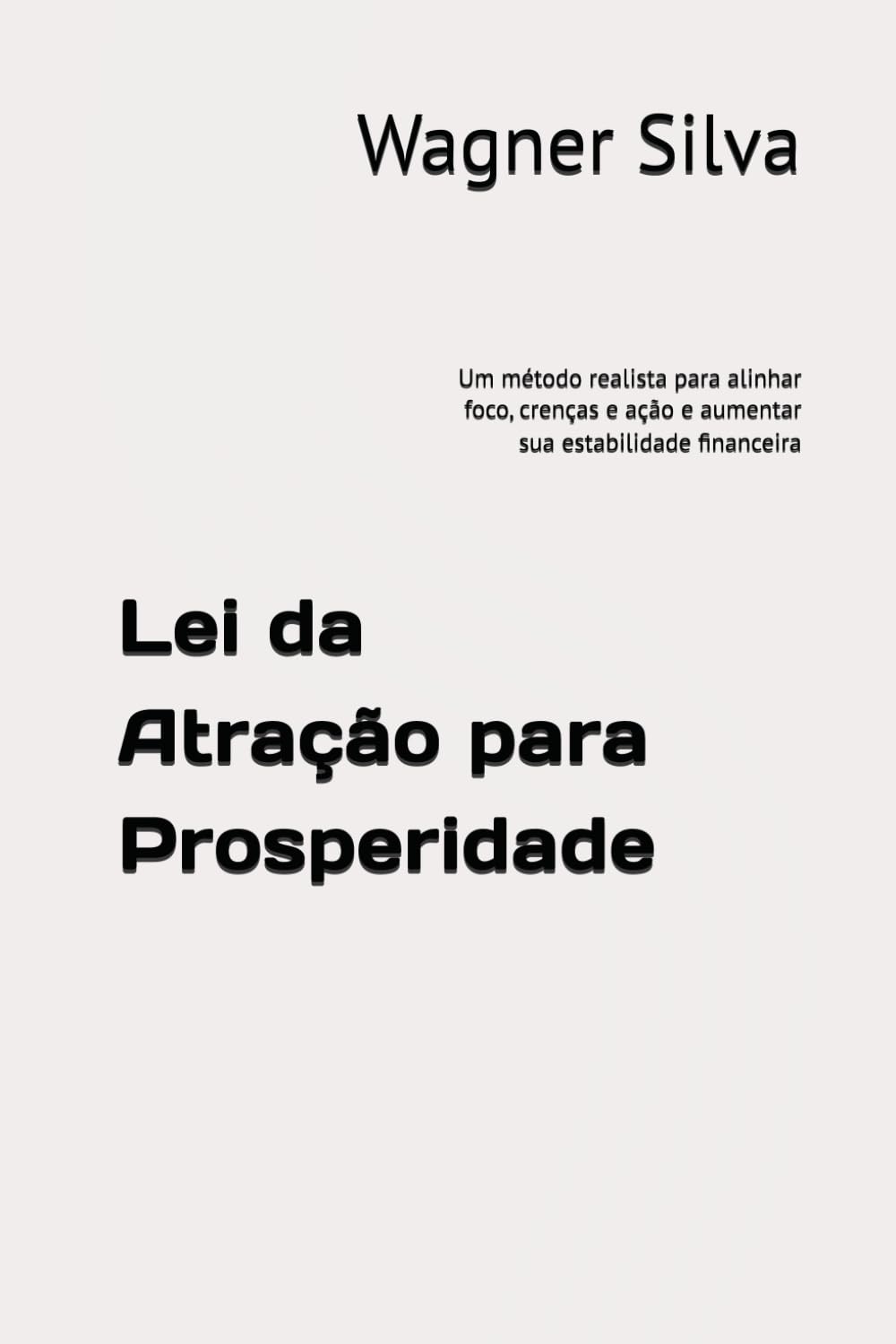 Lei da Atração para Prosperidade: Um método realista para alinhar foco, crenças e ação e aumentar sua estabilidade financeira