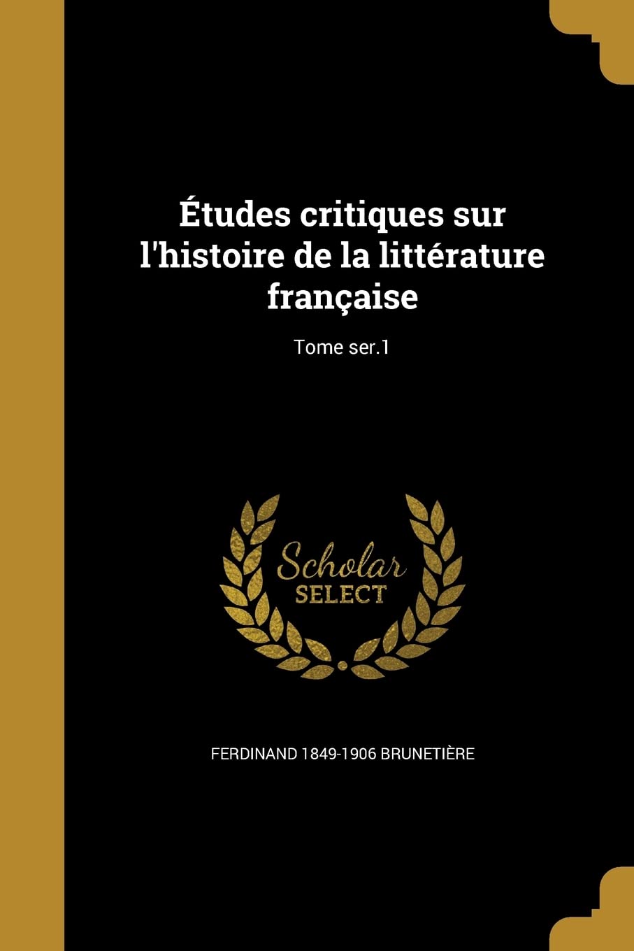 Etudes Critiques Sur L'Histoire de La Litterature Francaise; Tome Ser.1