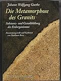 Die Metamorphose des Granits: Substanz- und Gestaltbildung des Erdorganismus: Substanzbildung und Gestaltbildung des Erdorganismus. Zus.gest. u. bearb. v. Dankmar Bosse - Herausgeber: Dankmar Bosse Johann W von Goethe 