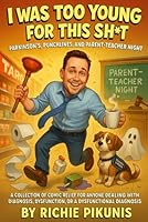 I Was Too Young for This Sh*t: A Collection of Comic Relief for Anyone Dealing with Diagnosis, Dysfunction, or a Dysfunctional Diagnosis B0F5Q2NYZT Book Cover