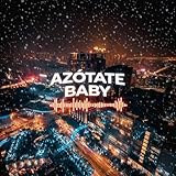 Azótate baby [Explicit]