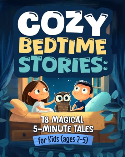 Cozy Bedtime Stories: 18 Magical 5-Minute Tales for Kids (ages 2-5)