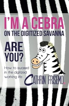 Paperback I'm a Cebra On the Digitized Savanna - Are You?: How to Succeed on the Digitized Savanna (Black and White Version) Book