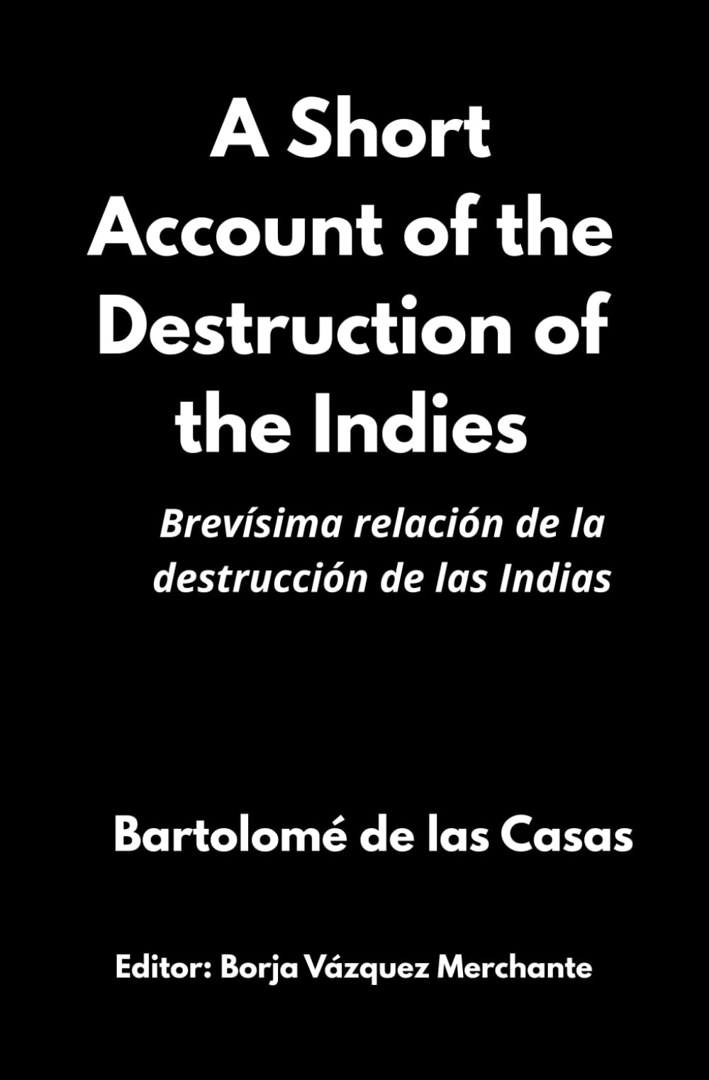 A Short Account of the Destruction of the Indies: Brevísima relación de la destrucción de las Indias