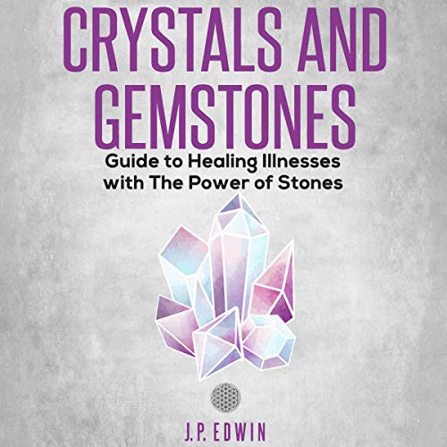 Crystals and Gemstones Guide to Healing Illnesses with the Power of Stones (Audible