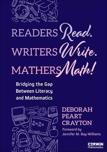 Readers Read. Writers Write. Mathers Math!: Bridging the Gap Between Literacy and Mathematics (Corwin Mathematics Series)