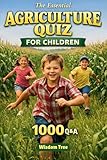 The Essential Agriculture Quiz for Children - 1000 Q&A: Learning How the World Grows Its Food (Junior Knowledge Series)