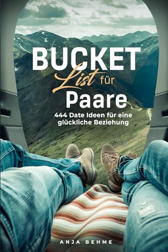 Bucket List für Paare – 444 Date Ideen für eine glückliche Beziehung: Inspiration sammeln und Erinnerungen schaffen | Das perfekte Partner Geschenk für Jahrestag, Valentinstag, Hochzeit