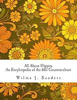 All About Hippies: An Encylcopedia of the 60s Counterculture 1518683797 Book Cover