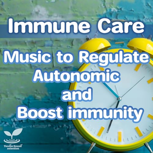 Immune Care - Music to Regulate Autonomic and Boost immunity ＜TENDER SOUND selection＞