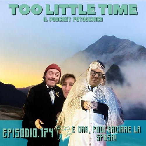 『Too Little Time - Ep. 174 | E ora, puoi baciare la sposa!』のカバーアート