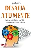  Desafía a tu mente: Pasatiempos, juegos y acertíjos para estimular tu inteligencia