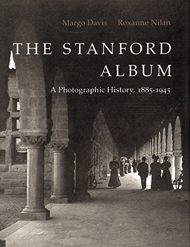 The Stanford (University) Album: A Photographic History, 1885-1945