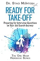 Ready for Take-Off: Preparing for Interview Questions on Your Job Search Journey (One Hour Handbook Series) 1522032959 Book Cover