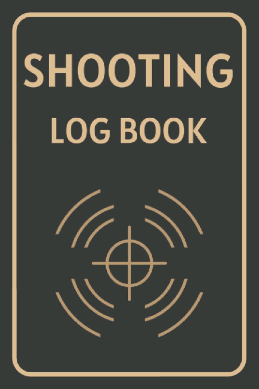Shooting Log Book: Perfect Shooters Record Book, Shooting Data Book for Beginners and Professionals