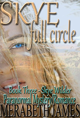 Skye : full circle (Skye Wilder Paranormal Mystery/Romance Book 3)