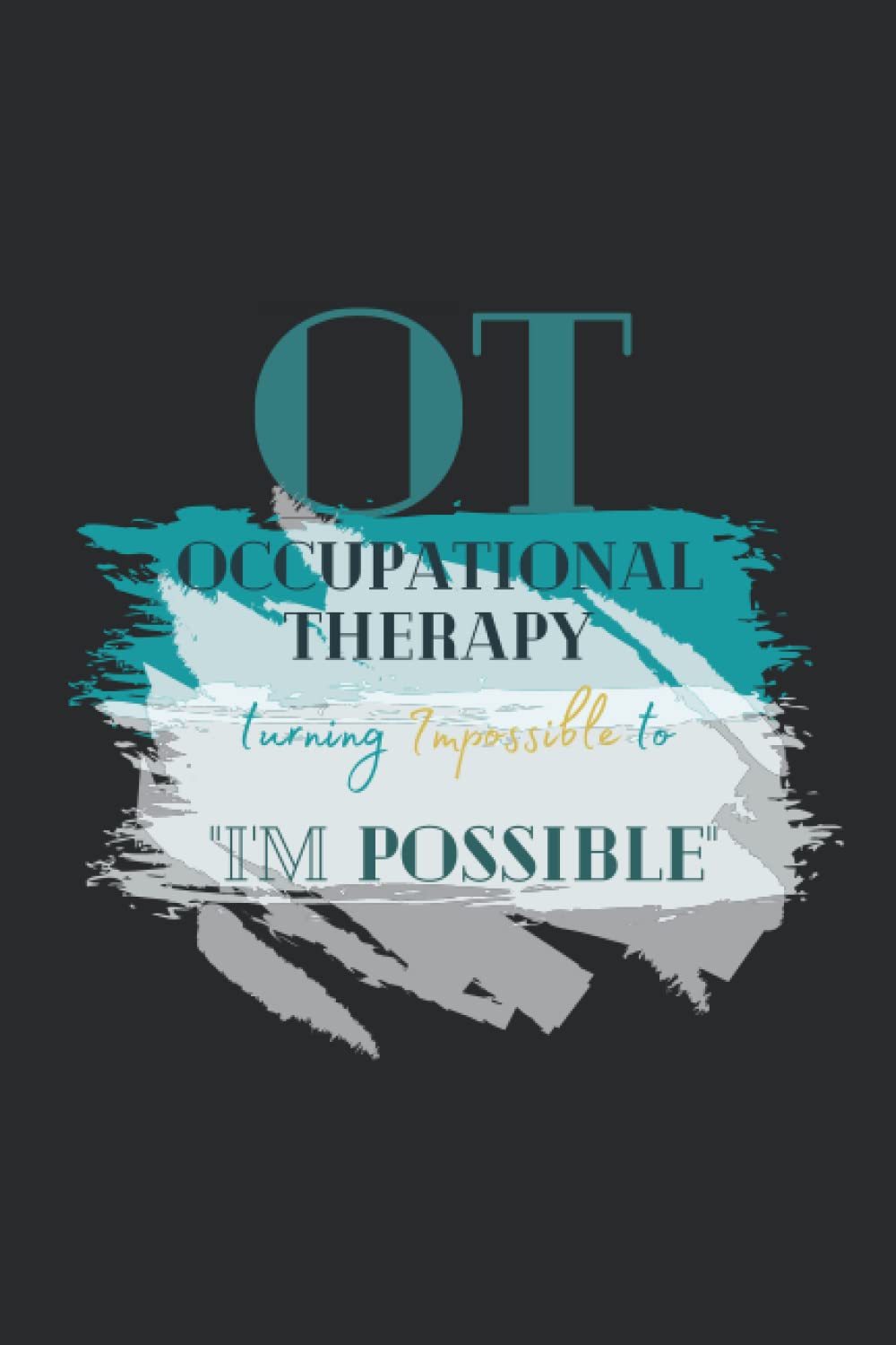 OT Occupational Therapy: turning Impossible to "I'm POSSIBLE: Black cover design Occupational Therapy notebook/ journal for students and therapist to write their notes on