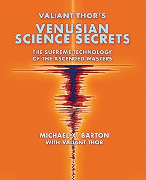 Valiant Thor's Venusian Science Secrets: The Supreme Technology of the Ascended Masters
