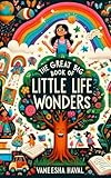 The Great Big Book of Little Life Wonders: Unfold the Magic of Growing Up, One Chapter at a Time!