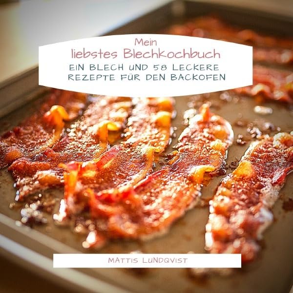 Mein liebstes Blechkochbuch: Ein Blech und 58 leckere Rezepte für den Backofen