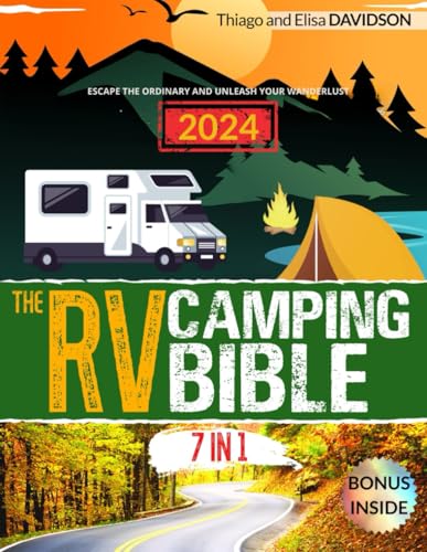 Independently Published Davidson, Thiago And Elisa Rv Camping Bible: [7 In 1] Escape The Ordinary And Unleash Your Wanderlust: The Ultimate Road Trip Guide! 3000+ Campgrounds & Attractions Across The Us + Expert Tips For An Easy cover