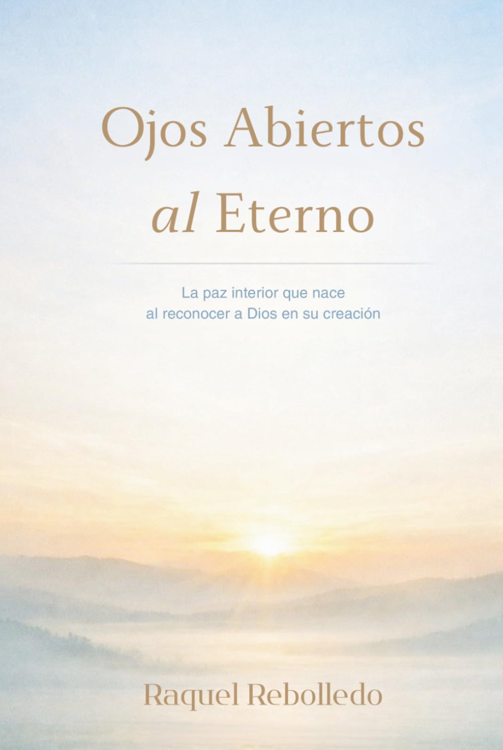 Ojos Abiertos al Eterno: La paz interior que nace al reconocer a Dios en su creación