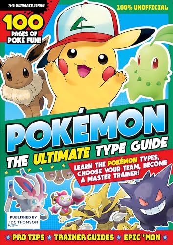  Pokémon The Ultimate Type Guide: Learn The Pokémon Types, Choose Your Team, Become A Master Trainer! (Ultimate Series) (English Edition)