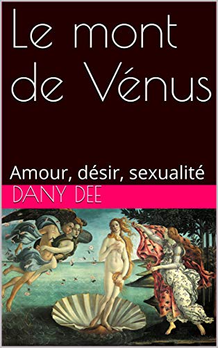 Amazon Com Le Mont De Venus Amour Desir Sexualite French Edition Ebook Dee Dany Kindle Store