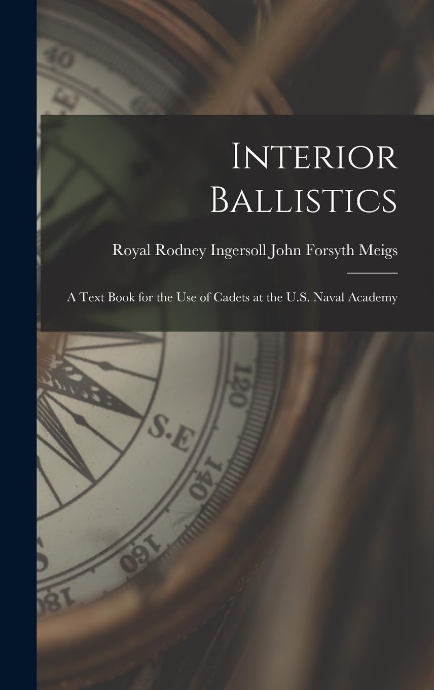 Interior Ballistics: A Text Book for the Use of Cadets at the U.S. Naval Academy