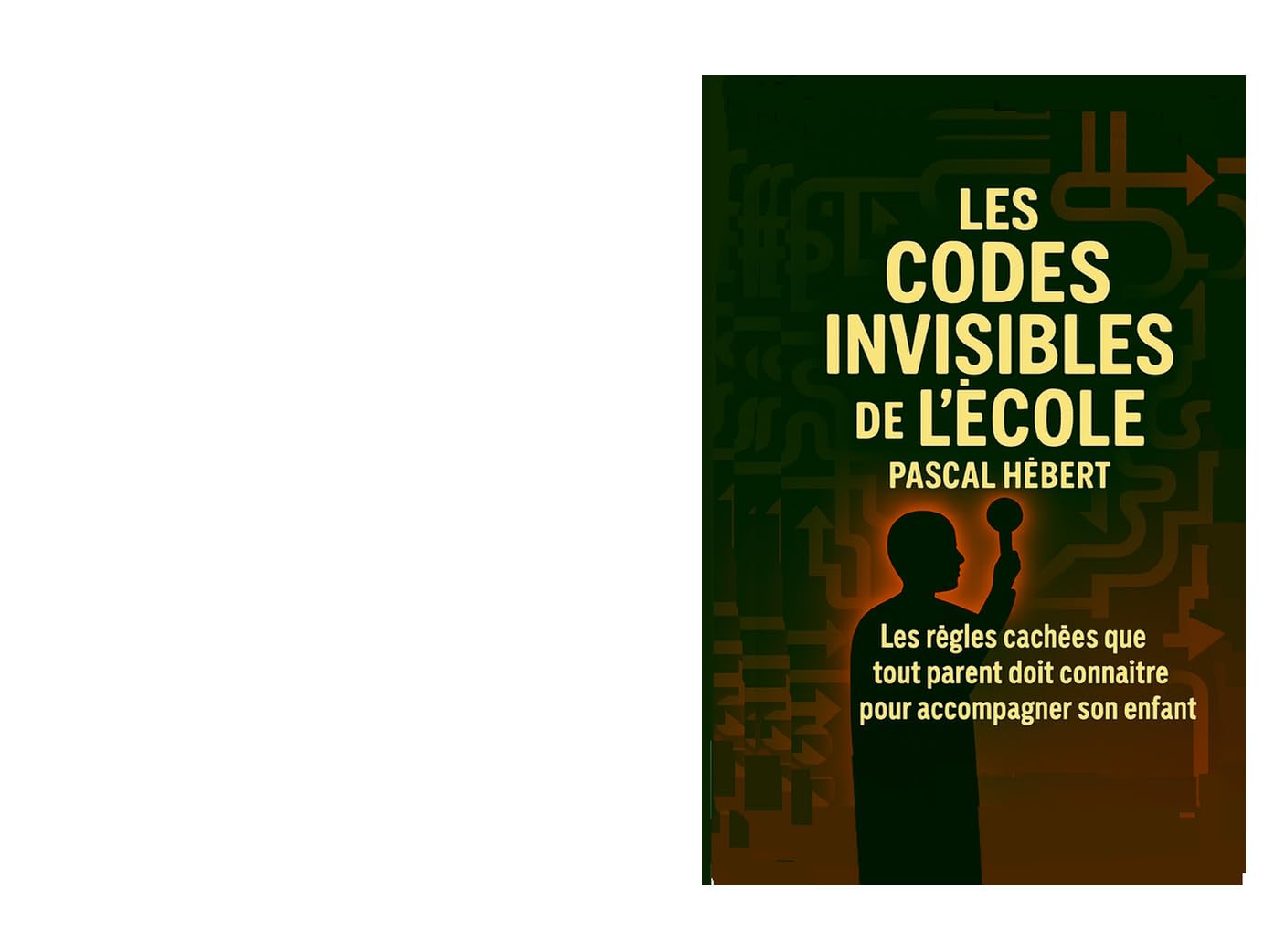 Les codes invisibles de l'école: Les règles cachées que tout parent doit connaître pour accompagner son enfant
