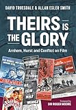 Theirs is the Glory. Arnhem, Hurst and Conflict on Film.: The Man Who Shot The Second World War