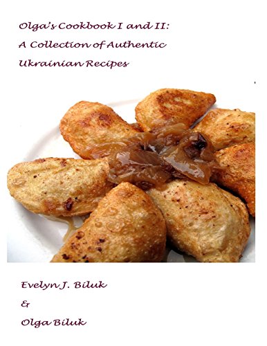Olga's Cookbook I and II: A Collection of Authentic Ukrainian Recipes