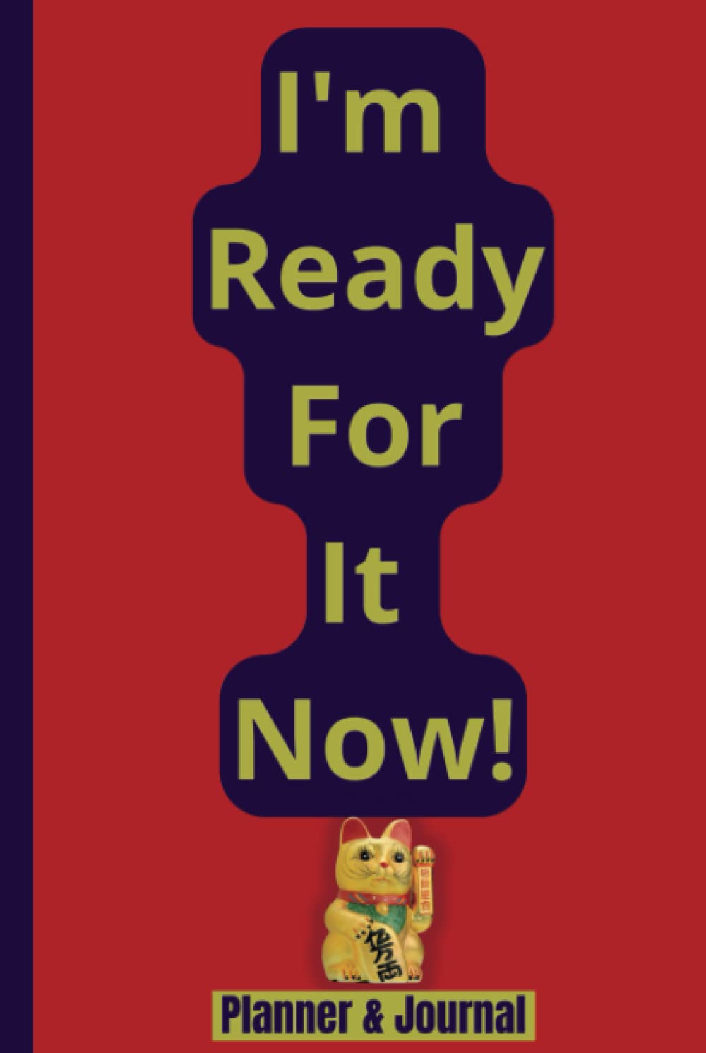 I'm Ready For It Now! Goal Setting Planner and Journal: Maneki Neko Front Cover & Kubera Yantra Back Cover: Undated 18 Month Planner      Hardcover – Organizer, April 9, 2023