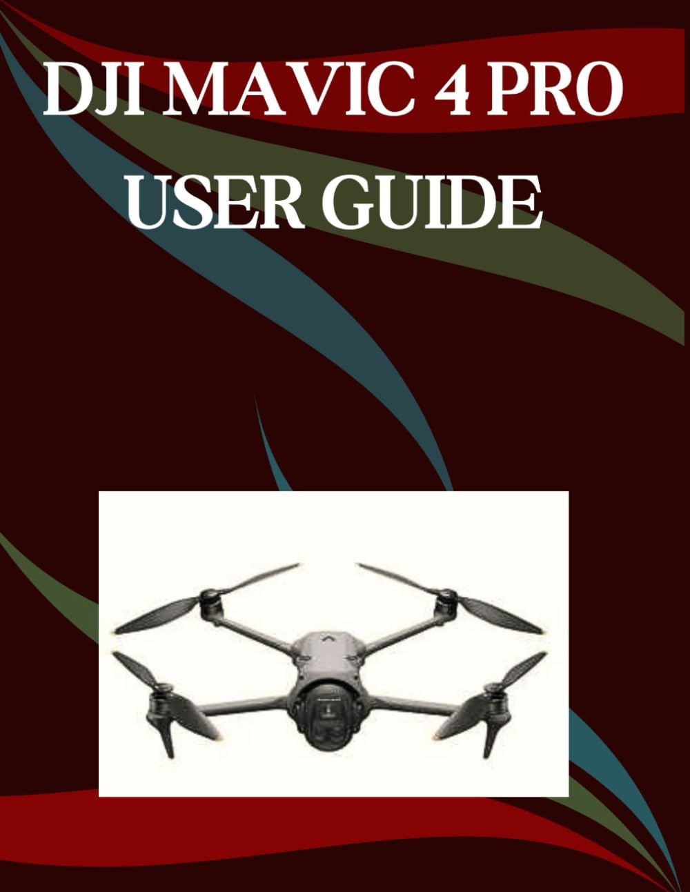 DJI Mavic 4 Pro User Guide: A Step-by-Step Manual for Beginners and Seniors Covering Essential Camera Features, Creative Techniques, Tips, Tricks and Effortless Videography Skills      Paperback – November 14, 2025
