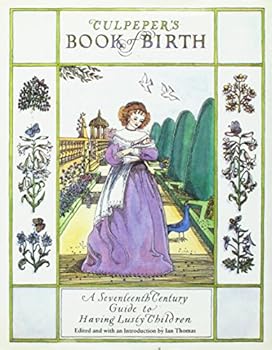 Hardcover Culpeper's Book of Birth: A 17th Century Guide to Having Lusty Children Book