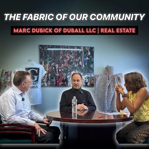 The Fabric of Our Community - Ep. 3 | Building Vibrant Cities & Communities | Marc Dubick of Duball LLC