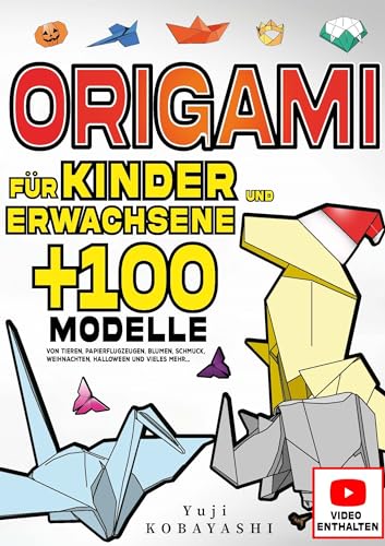 Origami für Kinder und Erwachsene +100 Modelle von Tieren, Papierflugzeugen, Blumen, Schmuck,...