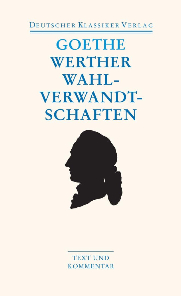 Die Leiden des jungen Werthers. Die Wahlverwandtschaften: Kleine Prosa. Epen: 11