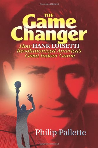 Philip PalletteThe Game Changer: How Hank Luisetti Revolutionized America's Great Indoor Game