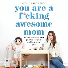You Are a F*cking Awesome Mom Audiolibro Por Leslie Anne Bruce arte de portada