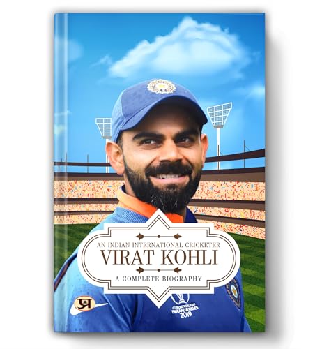 Virat Kohli : A Complete Biography | An Indian International Cric...