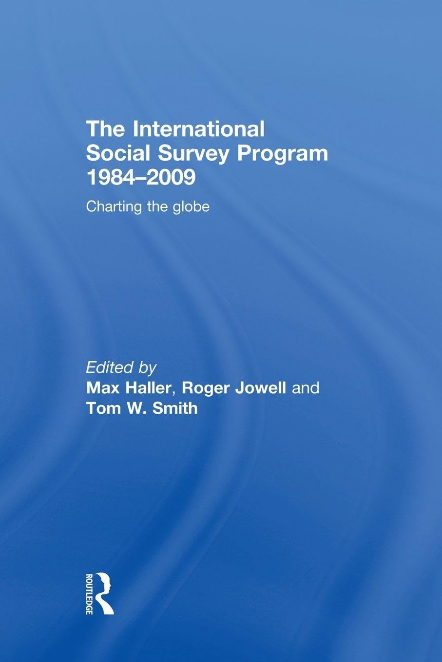 The International Social Survey Programme 1984-2009: Charting the Globe (Social Research Today)