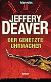 Der gehetzte Uhrmacher: Roman (Lincoln-Rhyme-Thriller, Band 7) - Jeffery Deaver