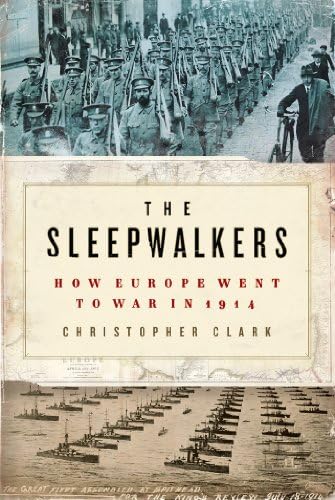 The Sleepwalkers: How Europe Went to War in 1914 by Christopher Clark