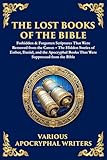 The Lost Books of the Bible: The Hidden Stories of Esther, Daniel, and the Apocryphal Books That Were Suppressed from the Bible (The Library of Alexandria Book 151) (English Edition)