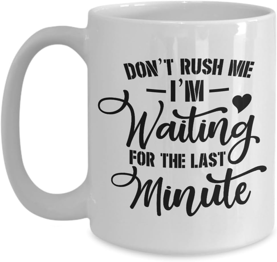 Procrastinator Mug, Funny Gag Gift for Being Late Waiting