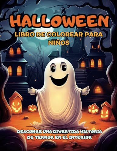 Halloween! Libro de Colorear Para Niños: Una divertida historia de terror con más de 45 ilustraciones para colorear. Diversión y creatividad en ... en edades entre 4-10 años. (Spanish Edition)