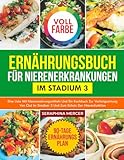 ERNÄHRUNGSBUCH FÜR NIERENERKRANKUNGEN IM STADIUM 3: Eine Liste mit Nierennahrungsmitteln und ein Kochbuch zur Verlangsamung von CKD im Stadium 3 und zum Schutz der Nierenfunktion