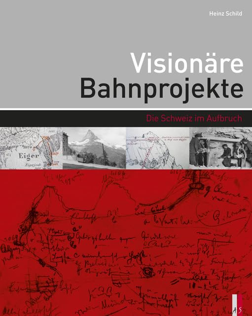 Visionäre Bahnprojekte: Die Schweiz im Aufbruch Hardcover – 10 Oct. 2013